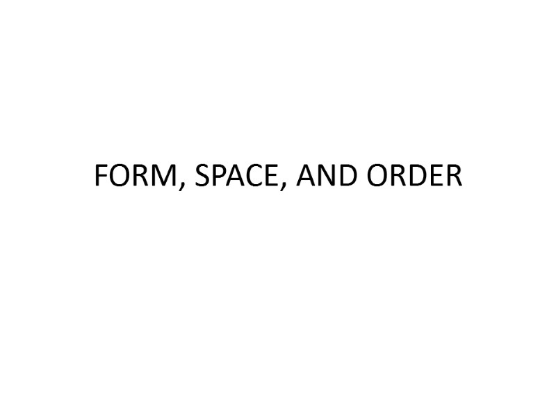 FORM, SPACE, AND ORDER
